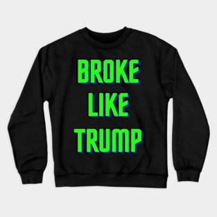 BROKE LIKE TRUMP Crewneck Sweatshirt